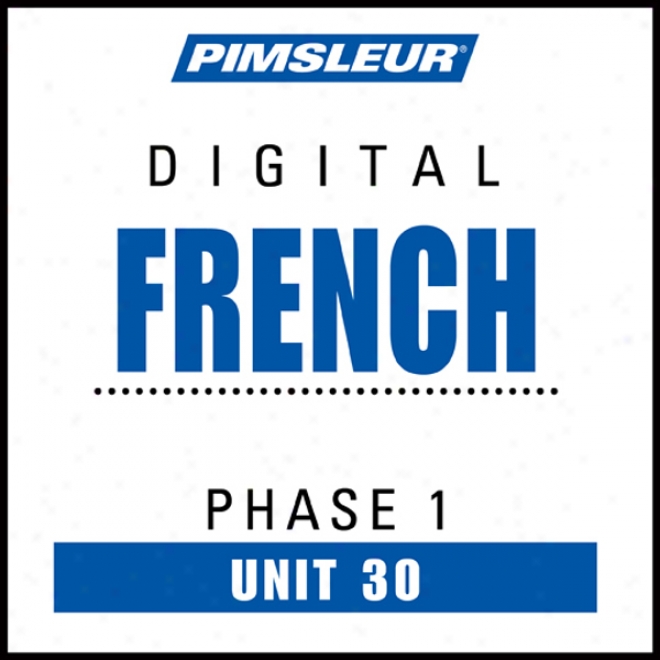 Ffench Phase 1, Unit 30: Learn To Speak And Understand French With Pimsleur Language Programs