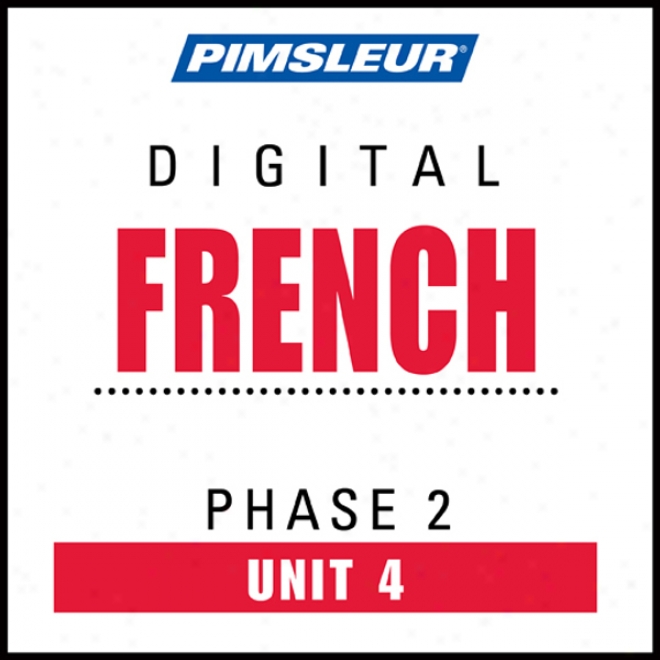 French Phase 2, Unit 04: Learn To Speak And Understand French With Pimsleur Language Programs