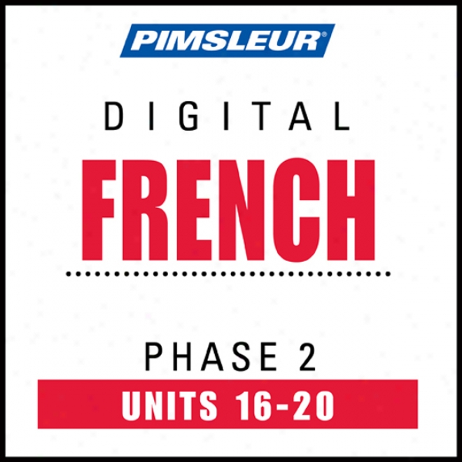 French Phase 2, Unit 16-20: Learn To Speak And Understand French With Pimsleur Language Programs