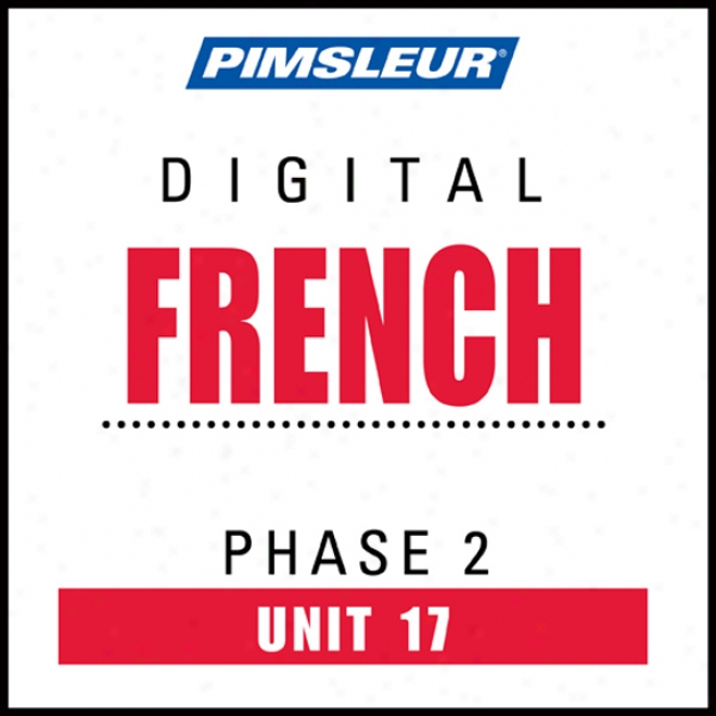 French Phase 2, Unit 17: Learn To Speak And Understand French With Pimsleur Language Programs