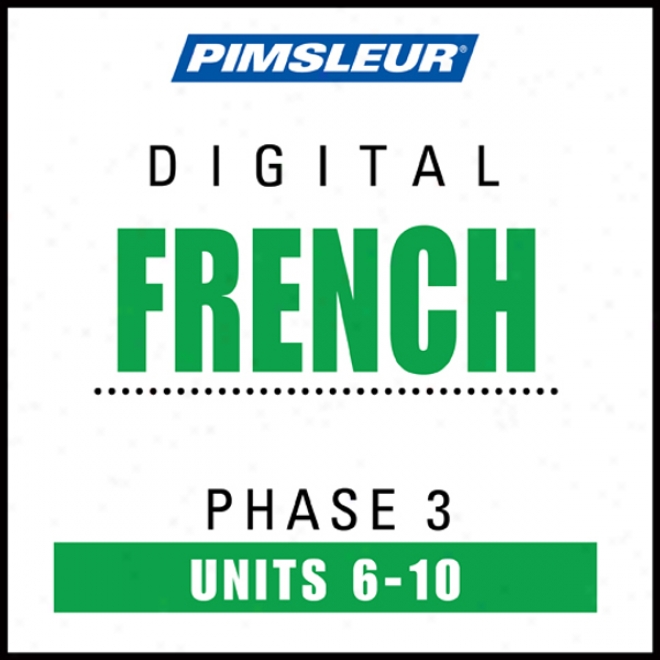 French Phase 3, Unit 06-10: eLarn To Speak And Understand French With Pimsleur Language Programs