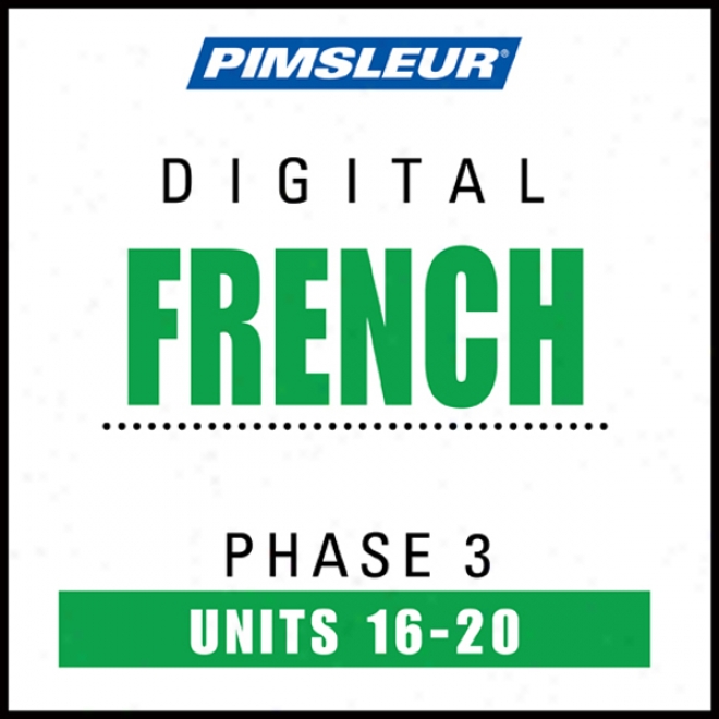 French Phase 3, Unit 16-20: Learn To Speak And Understand French With Pimsleur Language Programs