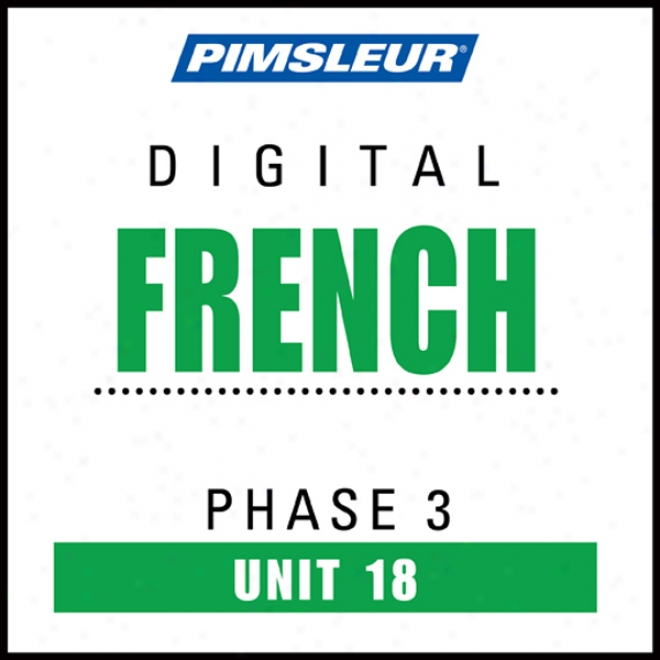 French Phase 3, Unit 18: Learn To Speak And Understand French With Pimsleur Language Programs