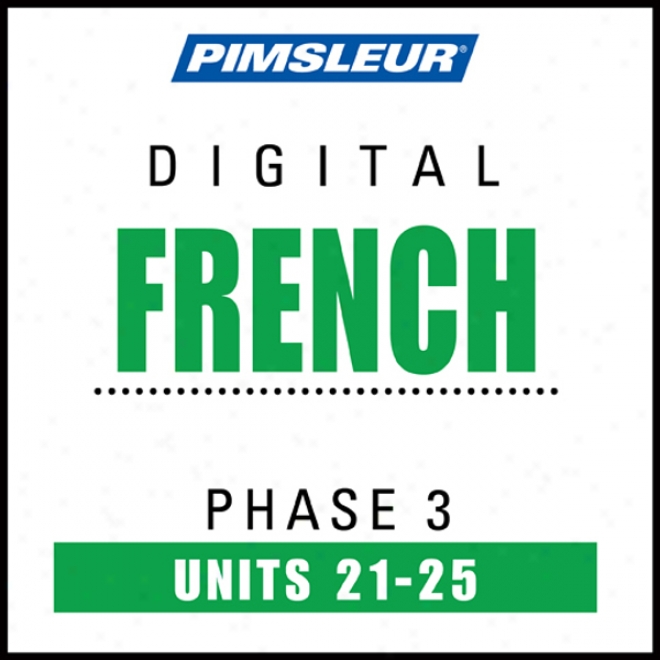 French Phase 3, Unit 21-25: Learn To Speak And Understand French With Pimsleur Language Programs