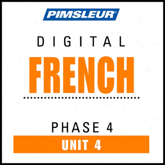 French Phase 4, Unit 04: Learn To Speak And Understand French With Pimsleur Language Programs