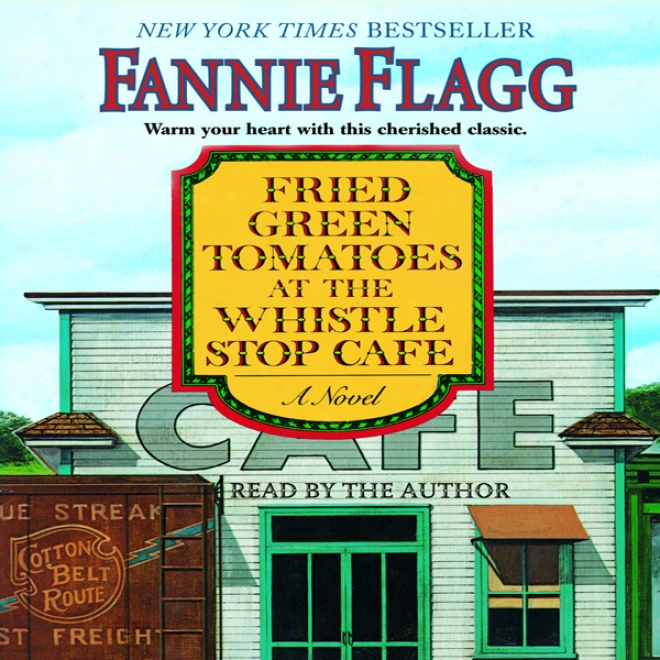 Fried Green Tomatoes At The Whistle Stop Cafe: A Novel (unabridged)