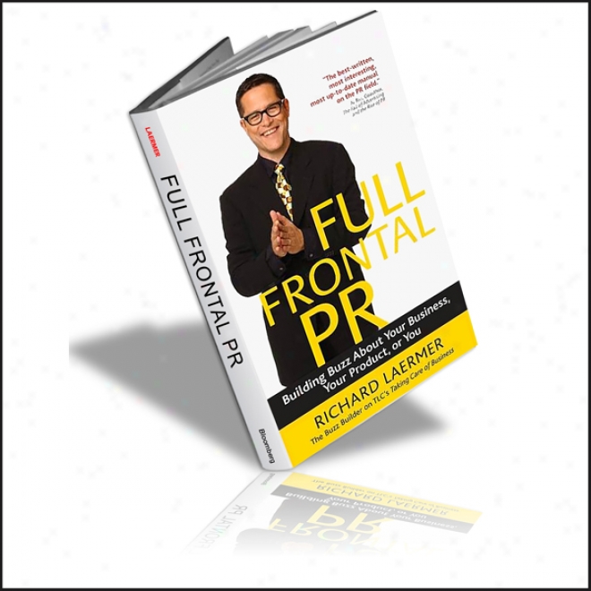 Full Frontal Pr: Building Buzz About Your Business, Your Product, Or You (unabridged)