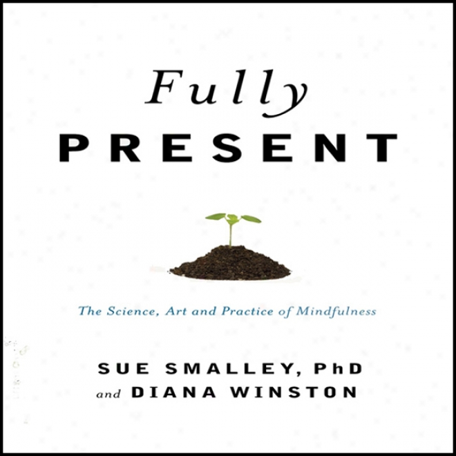 Fully Present: The Science, Art, And Practice Of Mindulness (unabridged)