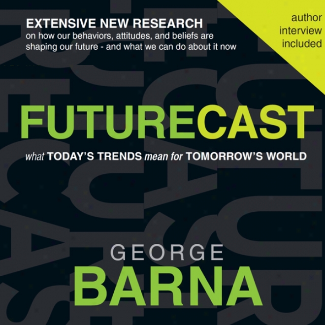 Futurecast: What Today's Trends Mean For Tomorrow's World (unabridged)