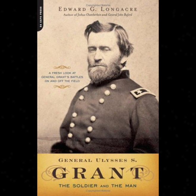 General Ulysses S. Grant: Th Soldier Annd The Man (unabridged)