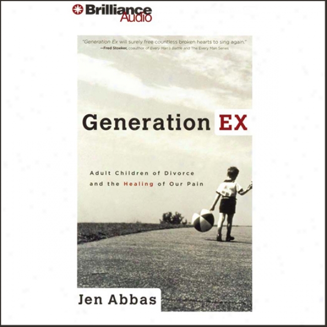 Gneration Ex: Adult Children Of Divorce And The Healing Of Our Pain