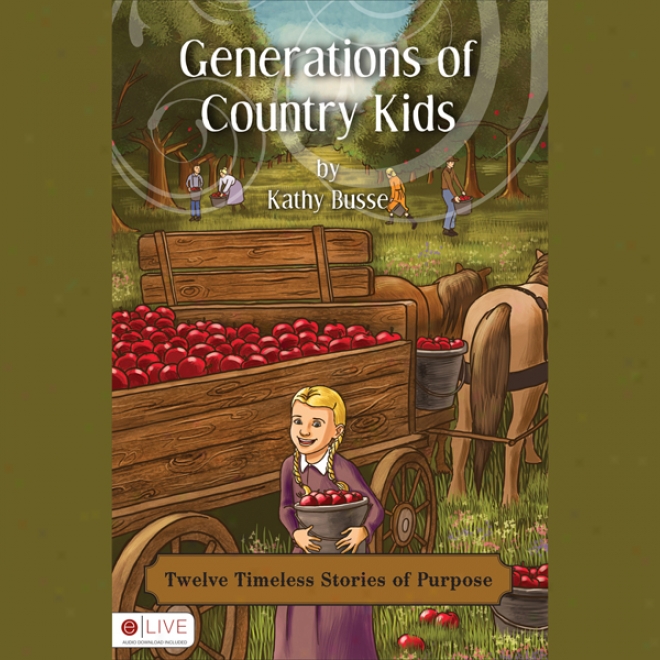 eGnerations Of Country Kids: Twelve Timeless Stories Of Purpose (unabridged)