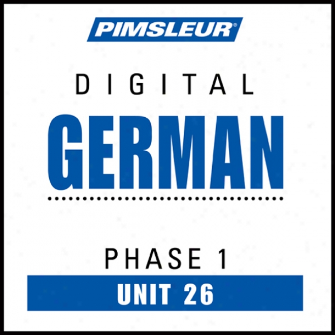 German Phase 1, Unit 26: Lea5n To Speak And Understand German With Pimsleur Language Programw