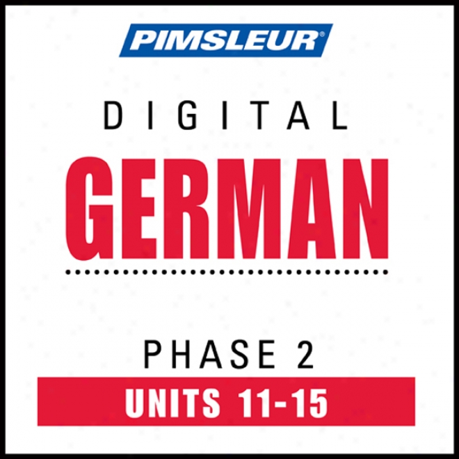 German Phase 2 , Unit 11-15: Learn To Speak And Understand German With Pimsleur Language Programs