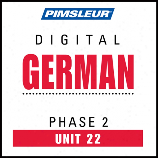 German Phase 2, Unit 22: Learn To Speak And Understand German With Pimsleur Language Programs