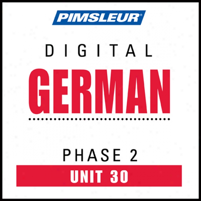 German Phase 2, Unit 30: Learn To Speak And Understand German With Pimsleur Language Programs