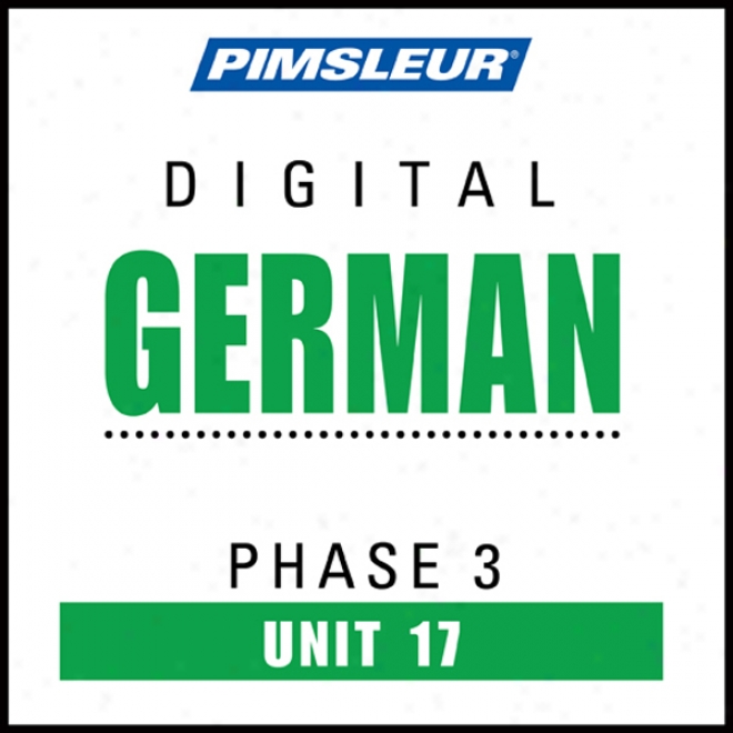 German Phase 3, Unit 17: Learn To Sound And Understand German With Pimsleur Language Programs