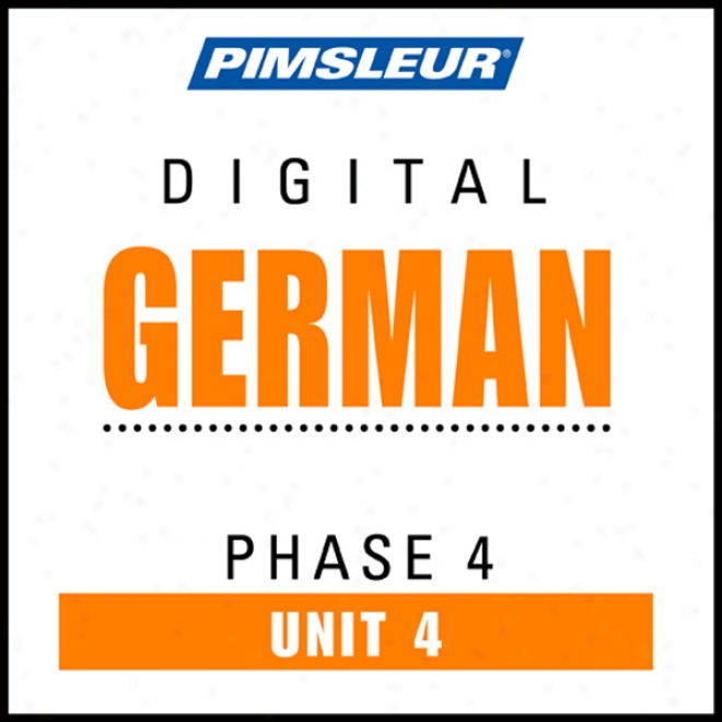 German Phase 4, Unit 04: Learn To Speak And Understand German With Pimsleur Languag ePrograms