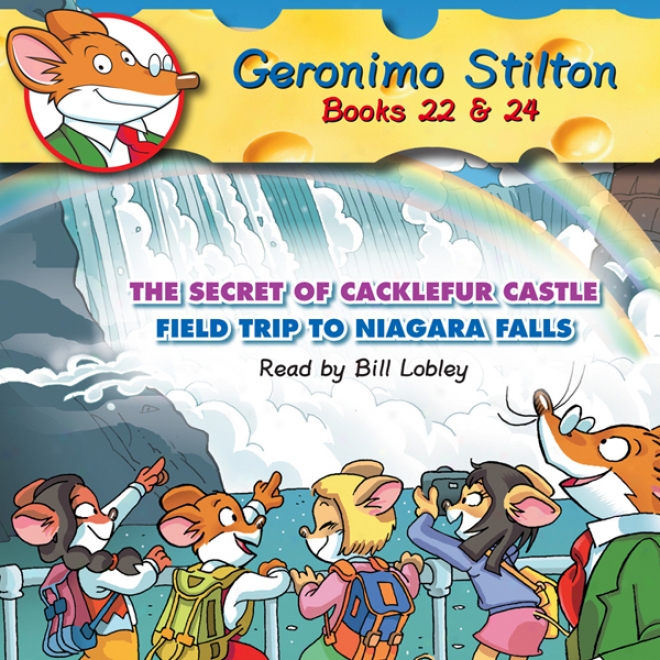 Geronimo Stilton 22 & 24: The Secret Of Cacklefur Castle And The Field Trip To Niagara Falls (unabridgdd)