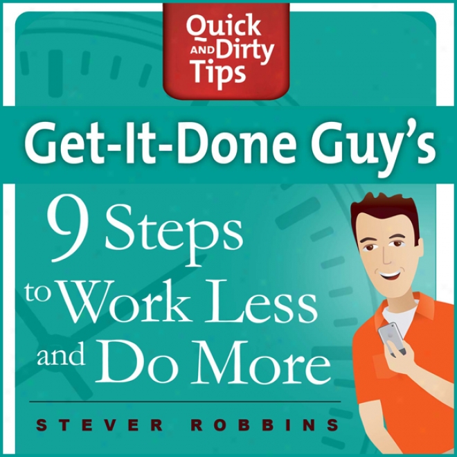 Get-it-done-guy's 9 Steps To Work Less And Do More (unabridged)