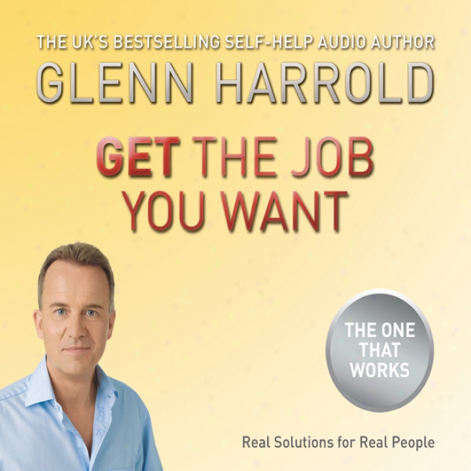 Get The Job You Want (unabridged)