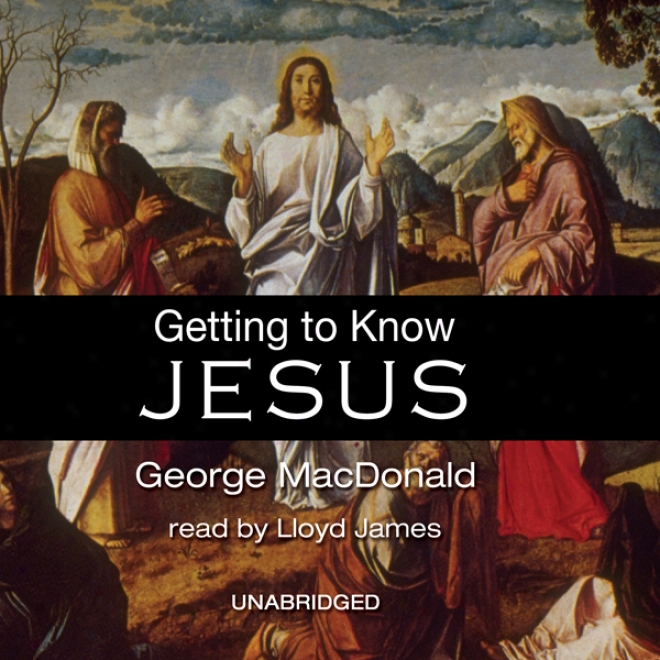 Getting To Know Jesus (unabridged)