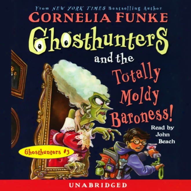 Ghosthunters And The Totally Moldy Baroness!: Ghosthunters #3 (unabridged)