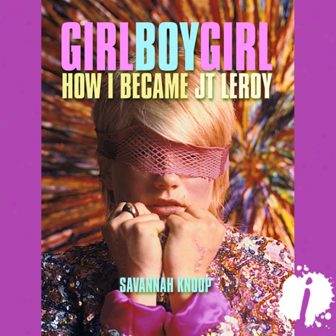 Girl Boy Girl: How I Became Jt Leroy (unabridged)