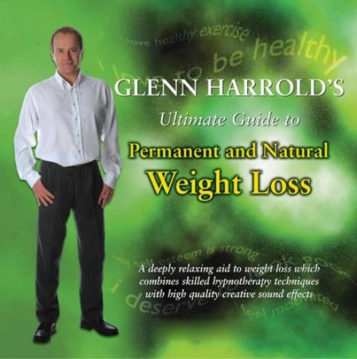 Glenn Harrold's Ultimate Guide To Permanen tAnd Natural Weight Loss