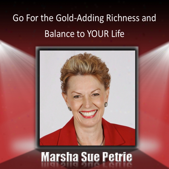 Go For The Gold: Adding Richness And Balance To Your Life (unabridged)