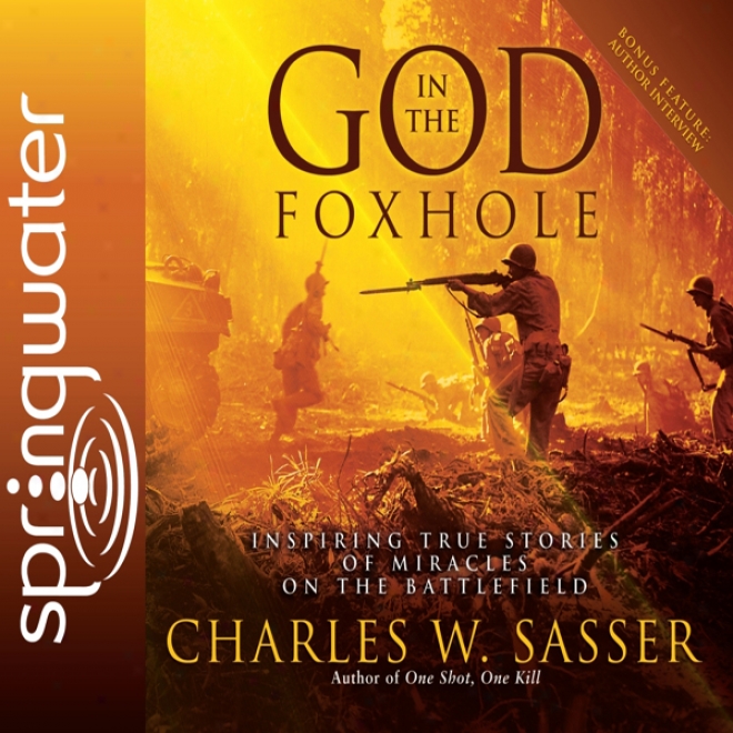 God In The Foxhole: Inspiring True Stories Of Miracles On The Battlefield (unabridged)