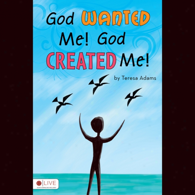 God Wanted Me! God Created Me! (unabridged)