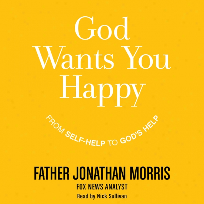God Wants You Happy: From Self-help To God's Help (inabridged)