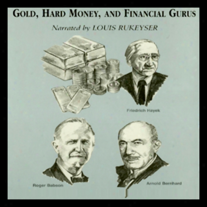 Gold, Hard Money, And Financial Gurus (unabridged