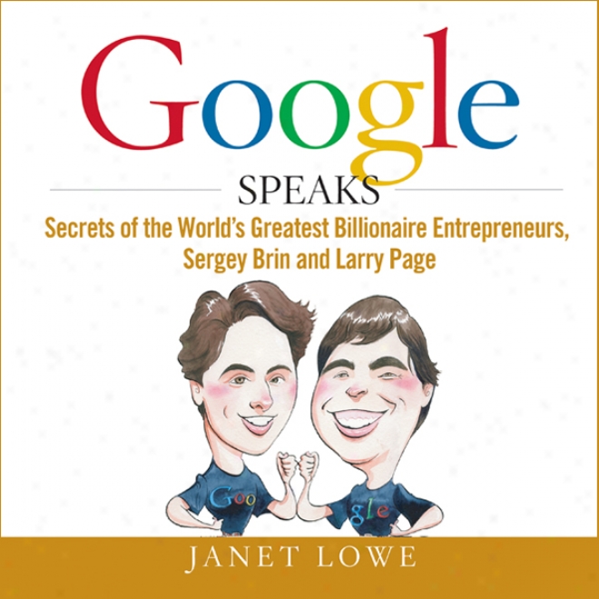 Google Speaks: Secret Of The World's Greatest Entrepreneurs, Sergey Brin And Larry Page (unabridged)