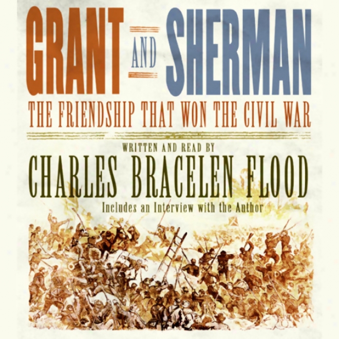 Grant And Sherman: The Friendship That Won The Civil War