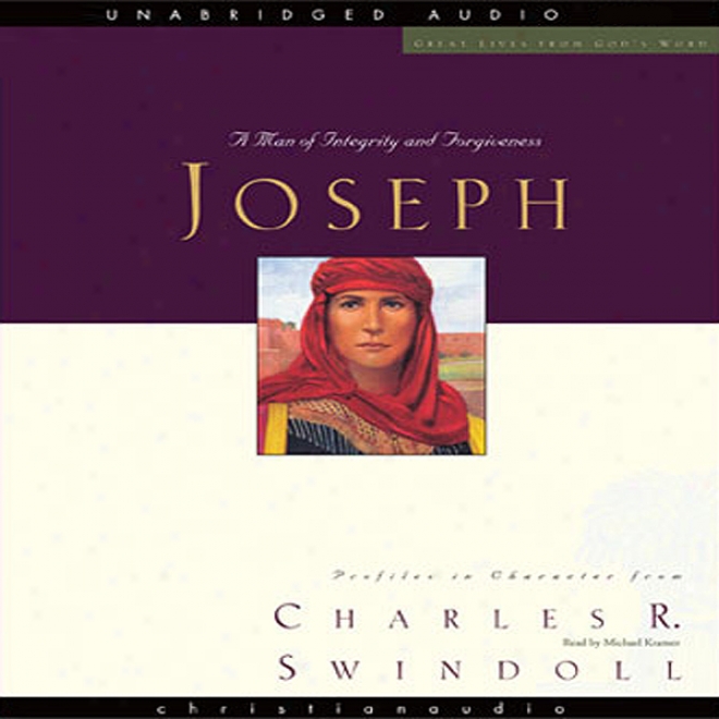 Great Lives: Joseph: A Man Of Integrity And Forgievness (unabridged)