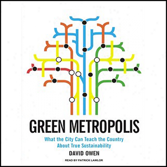 Green Metropolis: What The City Be able to Teach The Country About True Sustainability (unabridged)