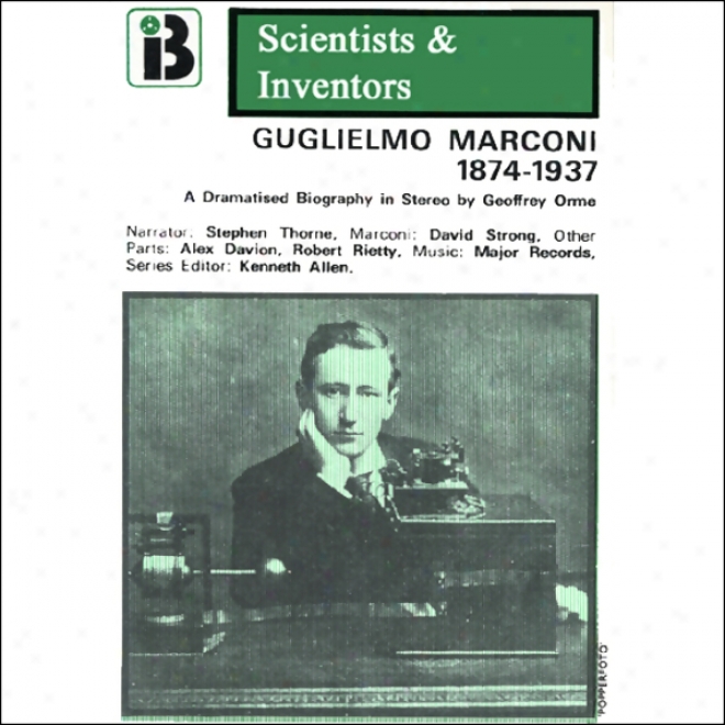 Guglielmo Marconi: The Scientists And Inventors Series (dramatized)