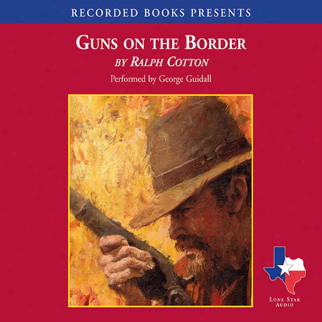 Guns On The Border (unabridged)