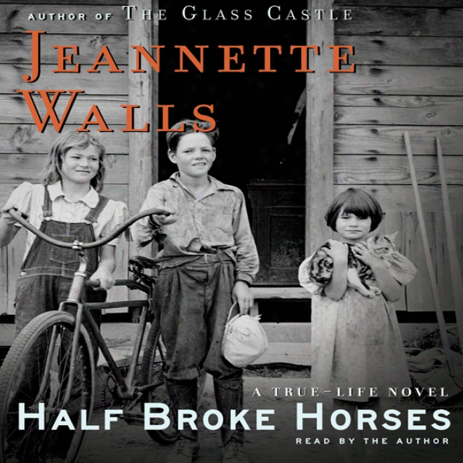 Half Broke Horses: A True-life Novel (unabridged)