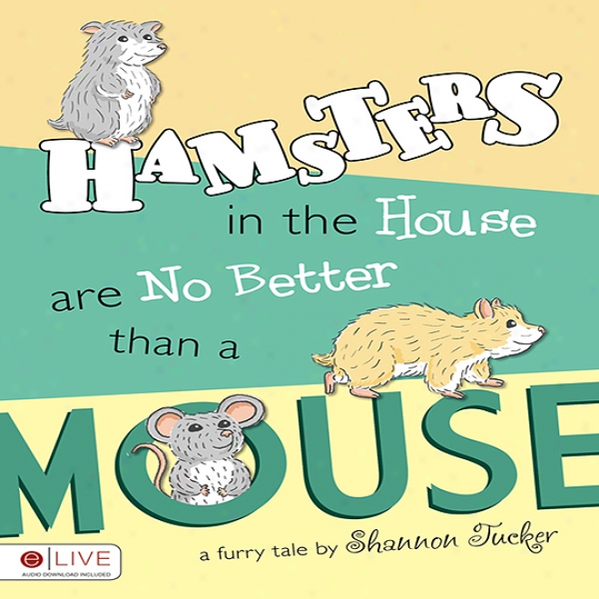 Hamsters In Tje House Are No Better Than A Mouse (unabridged)