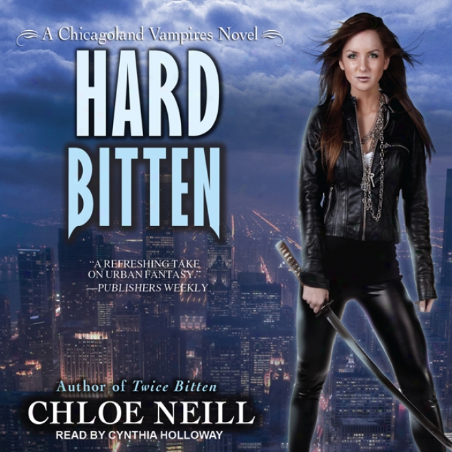 Hard Bitten: Chicagoland Vampires, Book 4 (unabridged) .