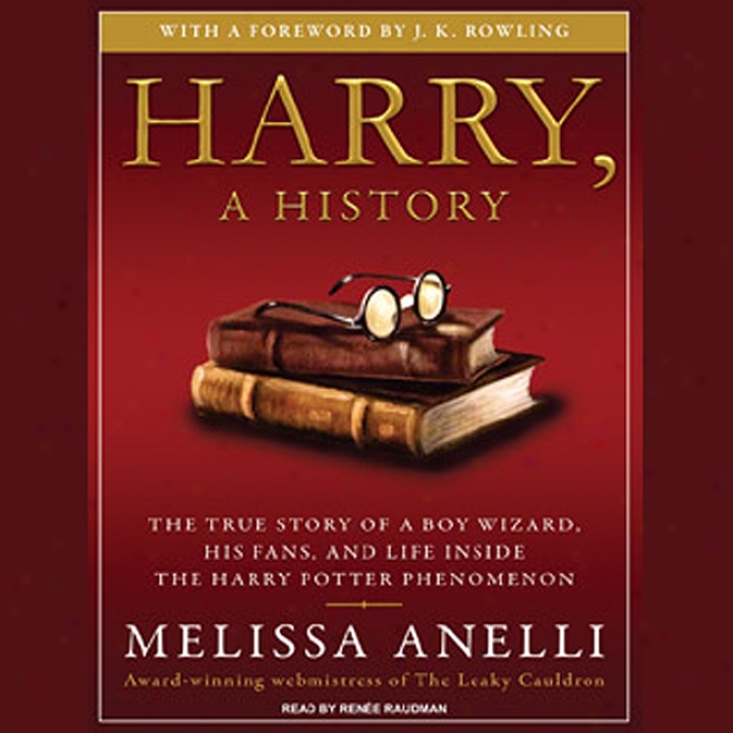 Harry, A History: The True Stort Of A Boy Wizard, His Fans, And Life Inside The Harry Potter Phenomenon (unabridged)