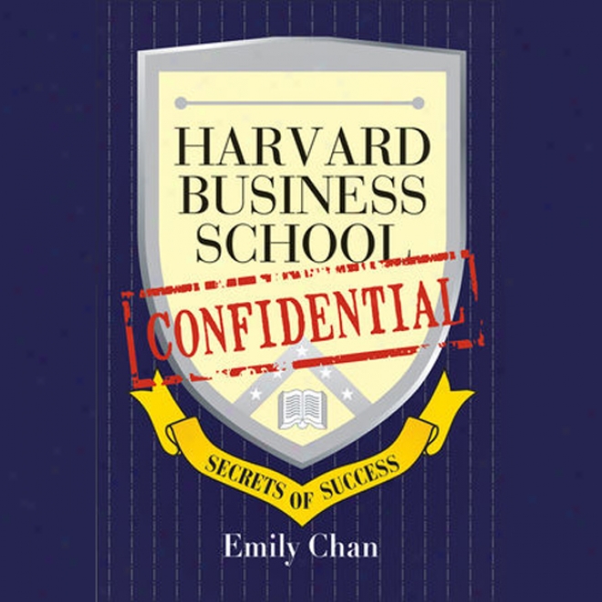 Harvard Business School Confidential: Secrets Of Success (unabridged)