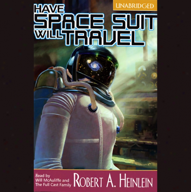 Have Space Suit, Will Travel (unabridged)