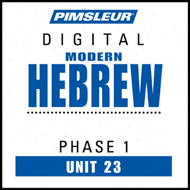 Hebrew Phase 1, Unit 23: Learn To Speak And Understand Hebrew With Pimsler Language Programs