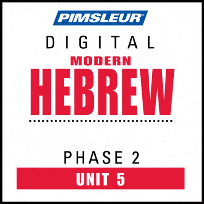 Hebrew Phase 2, Unit 05: Be informed of To Speak And Understand Hebrew Through  Pimsleur Language Programs