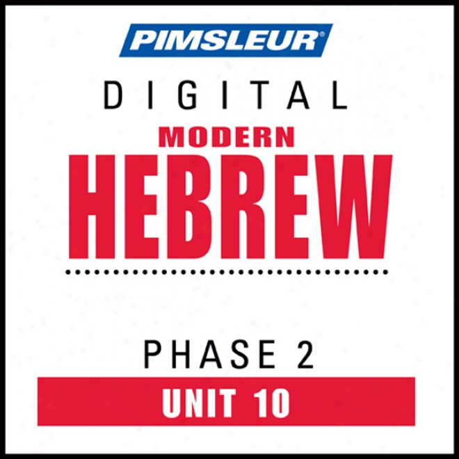 Hebrew Phase 2, Unit 10: Leanr To Speak And Interpret Hebrew With Pimsleur Language Programs