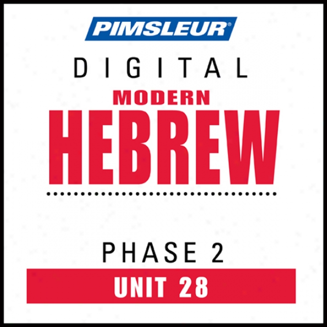 Hebrew Phase 2, Unit 28: Learn To Speak And Understand Hebrew With Pimsleur Language Programs